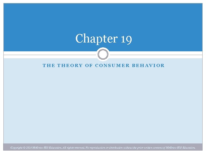 Chapter 19 THEORY OF CONSUMER BEHAVIOR Chapter 19 Copyright © 2014 Mc. Graw-Hill Education.