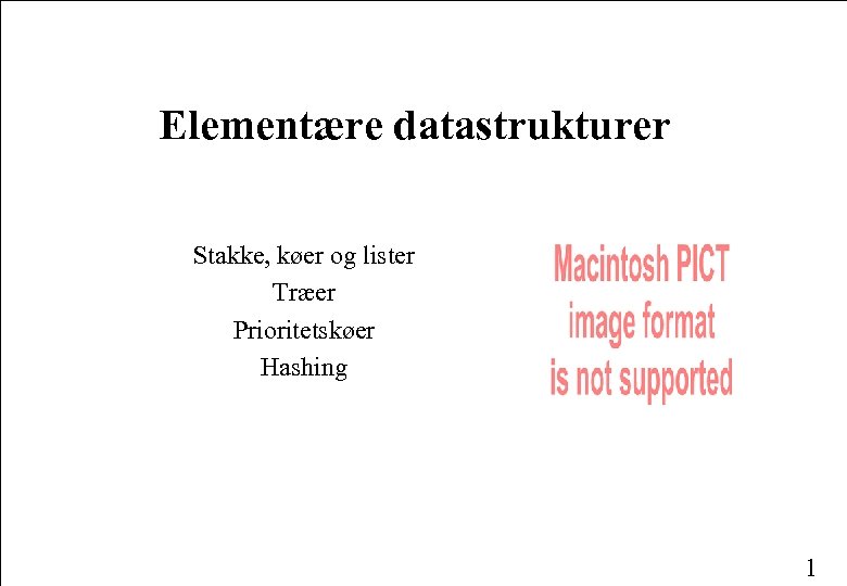 Elementære datastrukturer Stakke, køer og lister Træer Prioritetskøer Hashing 1 