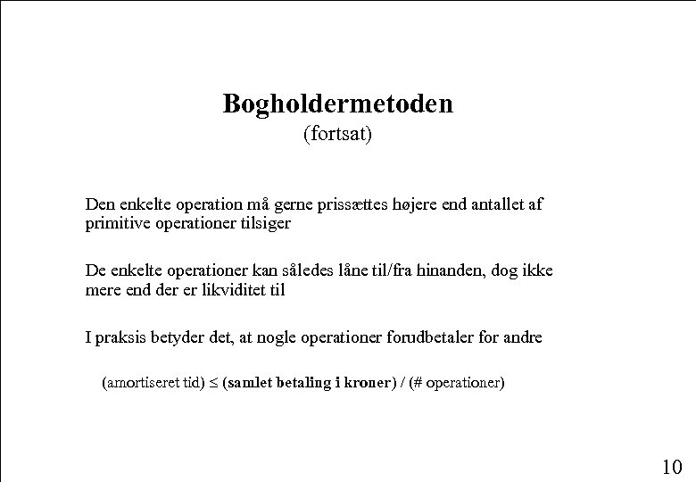 Bogholdermetoden (fortsat) Den enkelte operation må gerne prissættes højere end antallet af primitive operationer