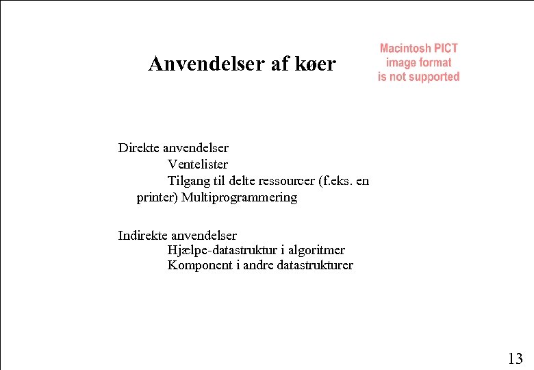 Anvendelser af køer Direkte anvendelser Ventelister Tilgang til delte ressourcer (f. eks. en printer)