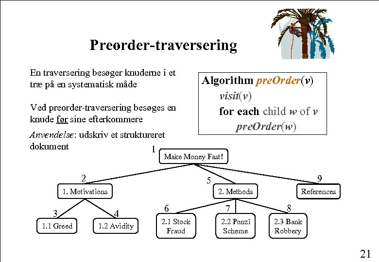 Preorder-traversering En traversering besøger knuderne i et træ på en systematisk måde Ved preorder-traversering