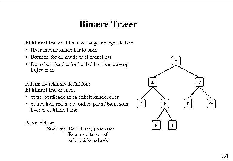 Binære Træer Et binært træ er et træ med følgende egenskaber: • Hver interne