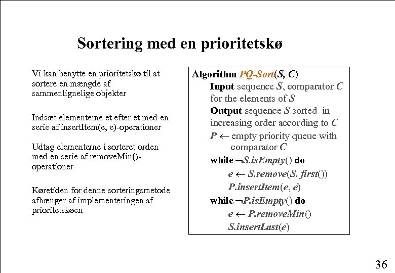 Sortering med en prioritetskø Vi kan benytte en prioritetskø til at sortere en mængde
