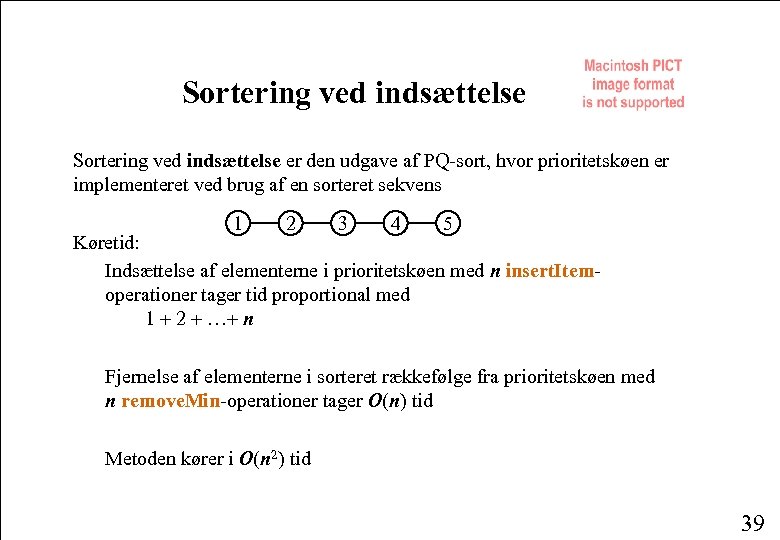 Sortering ved indsættelse er den udgave af PQ-sort, hvor prioritetskøen er implementeret ved brug