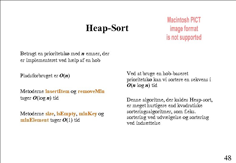 Heap-Sort Betragt en prioritetskø med n emner, der er implementeret ved hælp af en