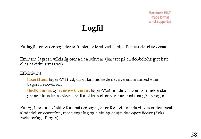 Logfil En logfil er en ordbog, der er implementeret ved hjælp af en usorteret