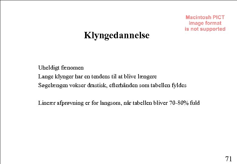 Klyngedannelse Uheldigt fænomen Lange klynger har en tendens til at blive længere Søgelængen vokser