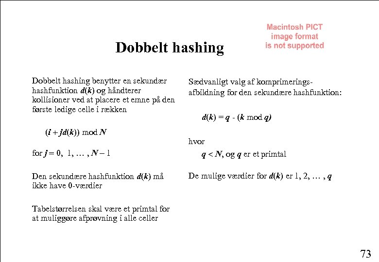 Dobbelt hashing benytter en sekundær hashfunktion d(k) og håndterer kollisioner ved at placere et