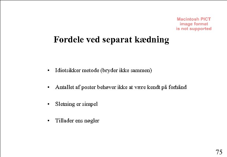 Fordele ved separat kædning • Idiotsikker metode (bryder ikke sammen) • Antallet af poster