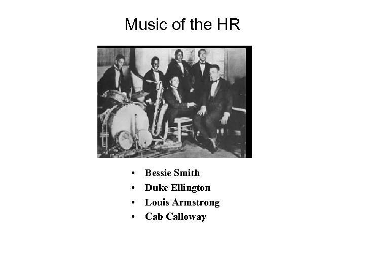 Music of the HR • • Bessie Smith Duke Ellington Louis Armstrong Cab Calloway