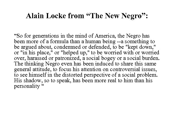 Alain Locke from “The New Negro”: “So for generations in the mind of America,