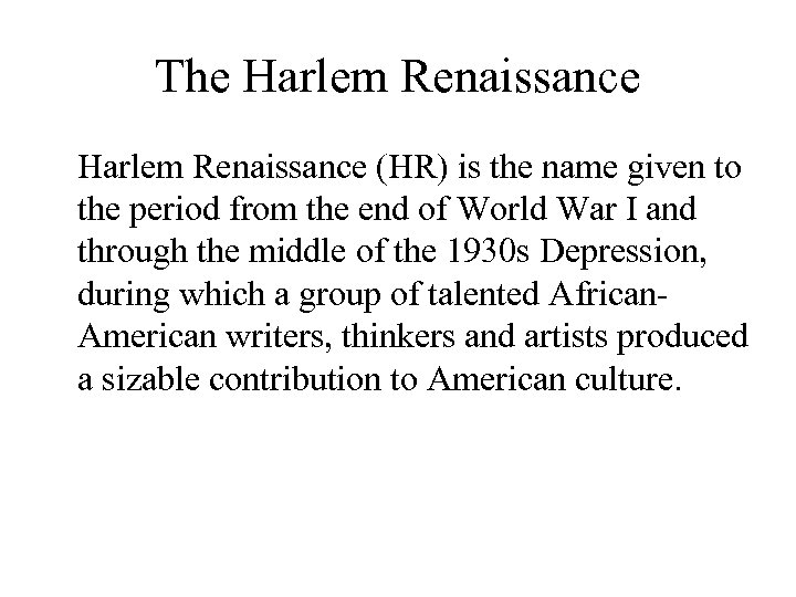 The Harlem Renaissance (HR) is the name given to the period from the end