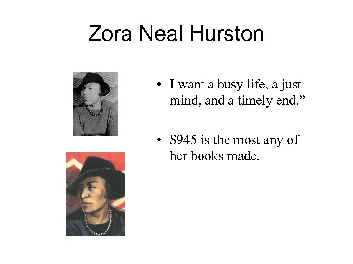 Zora Neal Hurston • I want a busy life, a just mind, and a