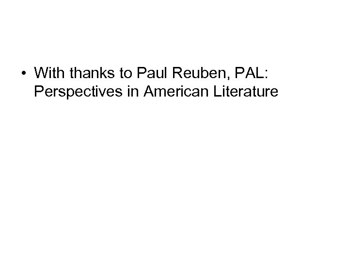  • With thanks to Paul Reuben, PAL: Perspectives in American Literature 