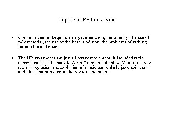 Important Features, cont’ • Common themes begin to emerge: alienation, marginality, the use of