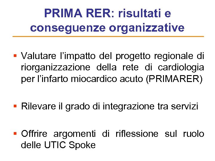 PRIMA RER: risultati e conseguenze organizzative § Valutare l’impatto del progetto regionale di riorganizzazione