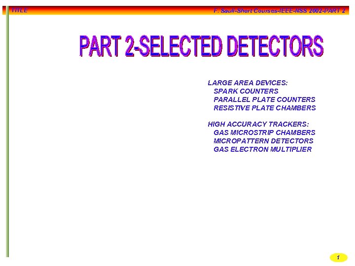 TITLE F. Sauli-Short Courses-IEEE-NSS 2002 -PART 2 LARGE AREA DEVICES: SPARK COUNTERS PARALLEL PLATE