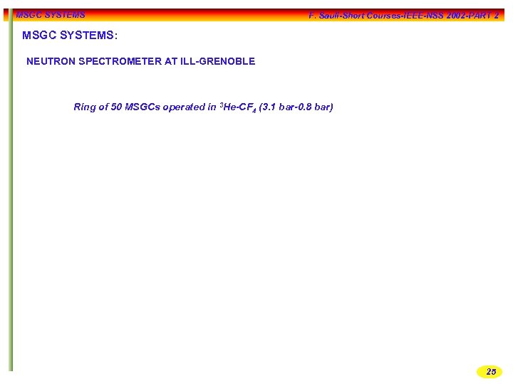 MSGC SYSTEMS F. Sauli-Short Courses-IEEE-NSS 2002 -PART 2 MSGC SYSTEMS: NEUTRON SPECTROMETER AT ILL-GRENOBLE