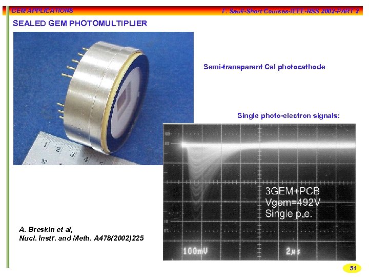 GEM APPLICATIONS F. Sauli-Short Courses-IEEE-NSS 2002 -PART 2 SEALED GEM PHOTOMULTIPLIER Semi-transparent Cs. I