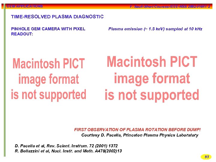 GEM APPLICATIONS F. Sauli-Short Courses-IEEE-NSS 2002 -PART 2 TIME-RESOLVED PLASMA DIAGNOSTIC PINHOLE GEM CAMERA