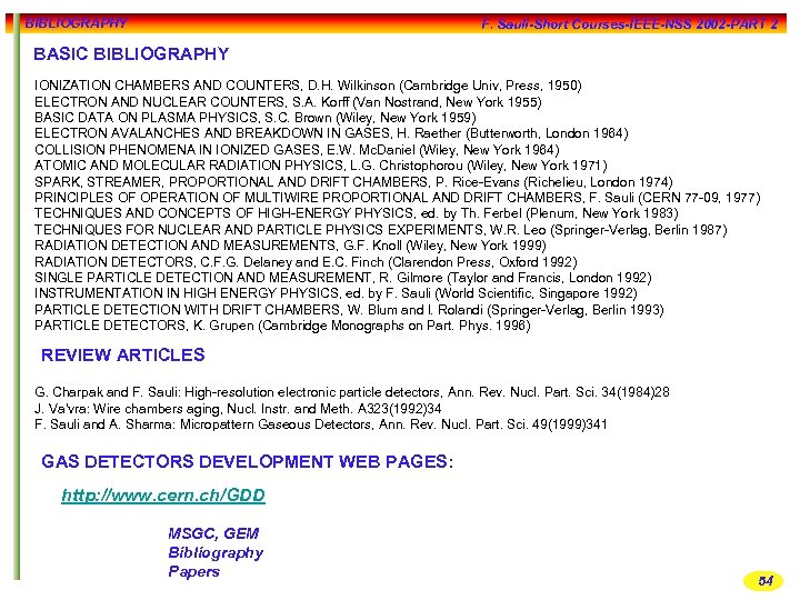 BIBLIOGRAPHY F. Sauli-Short Courses-IEEE-NSS 2002 -PART 2 BASIC BIBLIOGRAPHY IONIZATION CHAMBERS AND COUNTERS, D.
