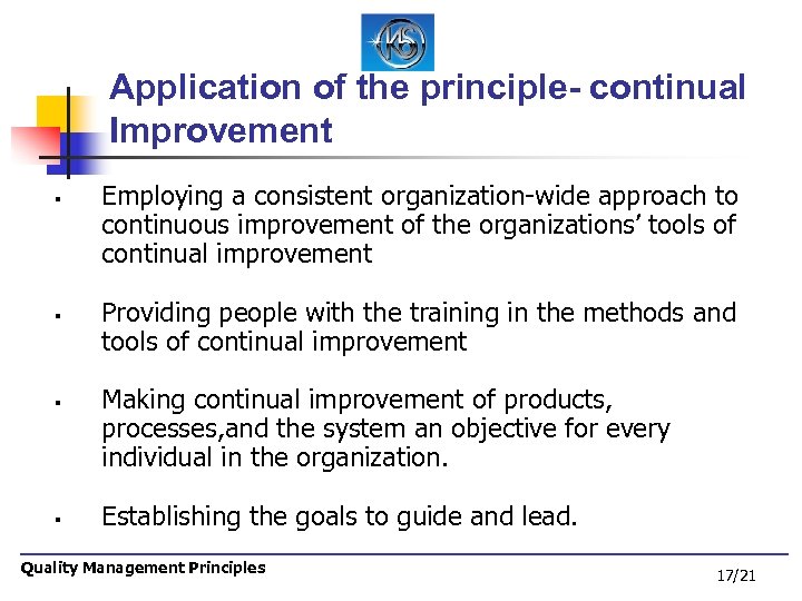 Application of the principle- continual Improvement § § Employing a consistent organization-wide approach to