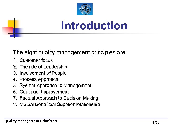 Introduction The eight quality management principles are: 1. Customer focus 2. 3. 4. 5.