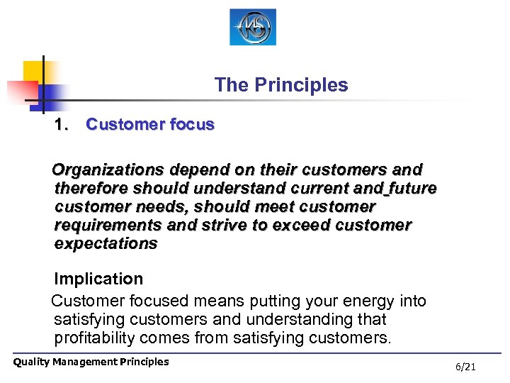 The Principles 1. Customer focus Organizations depend on their customers and therefore should understand