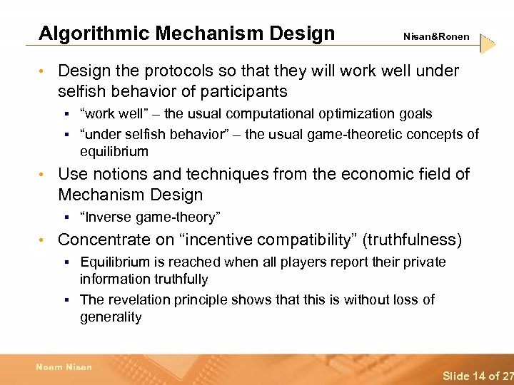 Algorithmic Mechanism Design Nisan&Ronen • Design the protocols so that they will work well