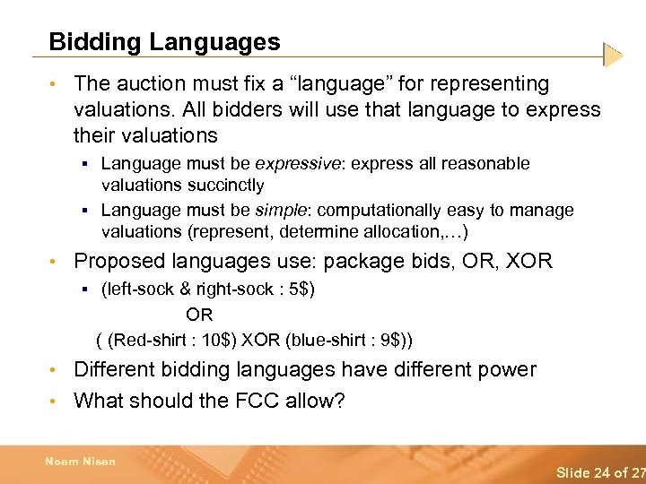 Bidding Languages • The auction must fix a “language” for representing valuations. All bidders