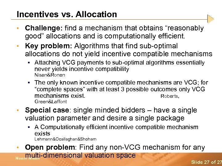Incentives vs. Allocation • Challenge: find a mechanism that obtains “reasonably good” allocations and