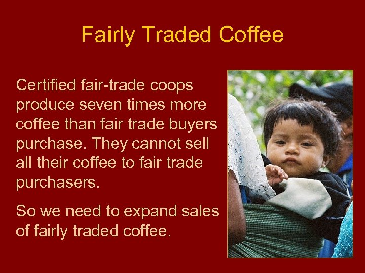 Fairly Traded Coffee Certified fair-trade coops produce seven times more coffee than fair trade