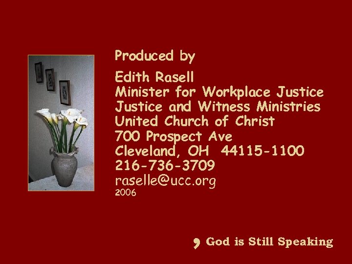 Produced by Edith Rasell Minister for Workplace Justice and Witness Ministries United Church of