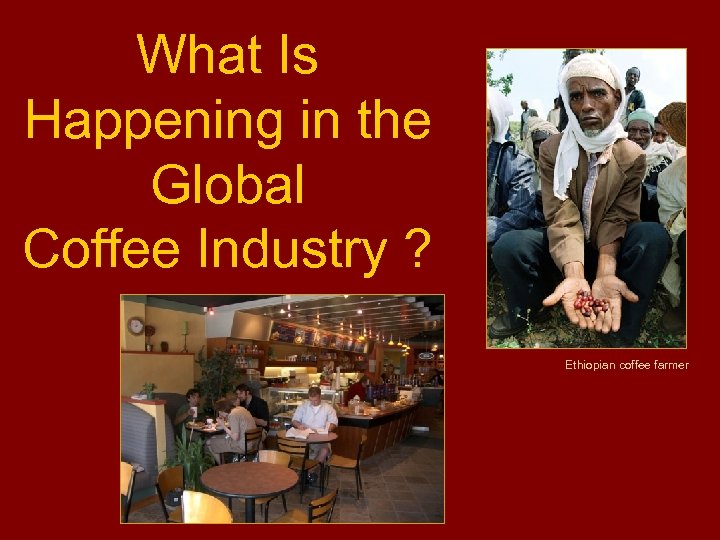 What Is Happening in the Global Coffee Industry ? Ethiopian coffee farmer 