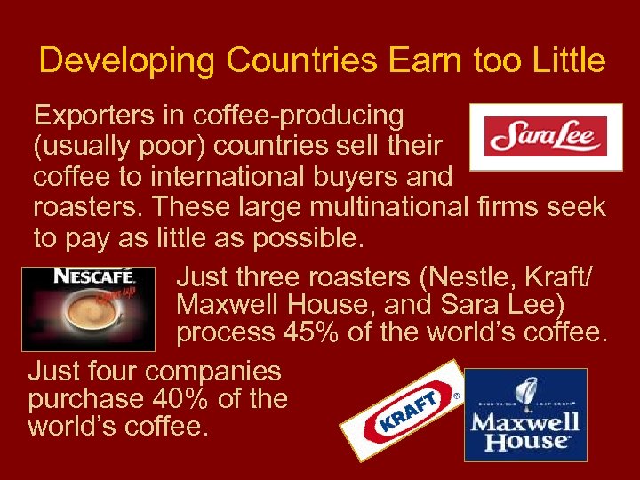 Developing Countries Earn too Little Exporters in coffee-producing (usually poor) countries sell their coffee