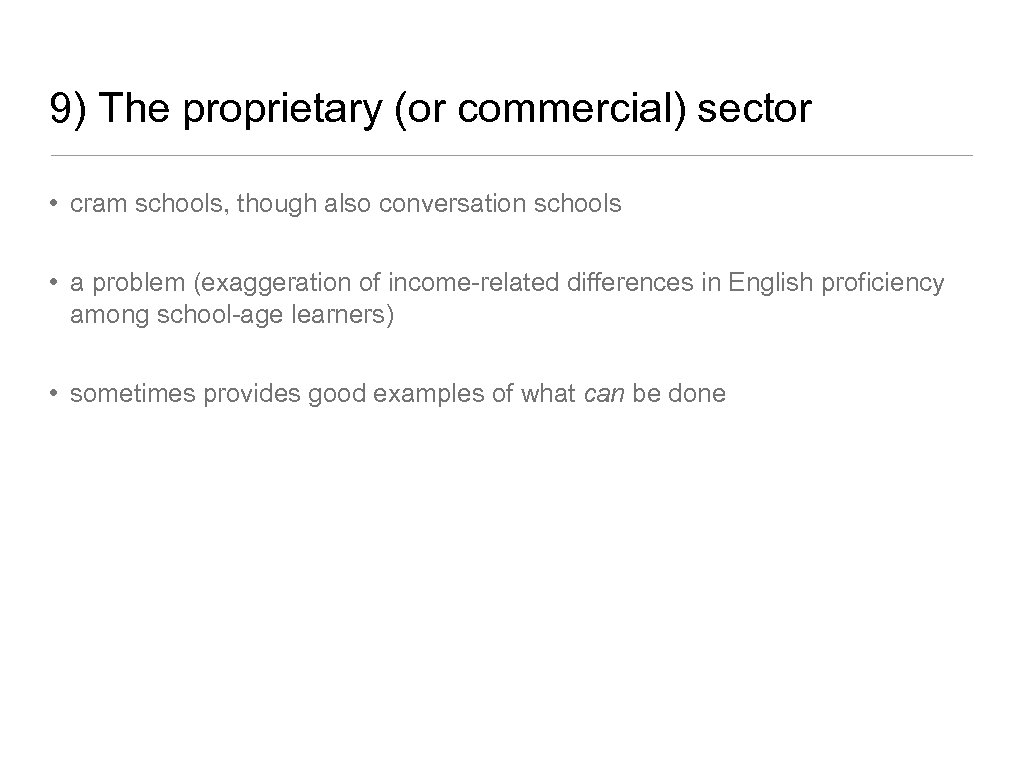 9) The proprietary (or commercial) sector • cram schools, though also conversation schools •