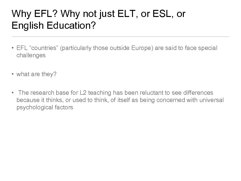 Why EFL? Why not just ELT, or ESL, or English Education? • EFL “countries”