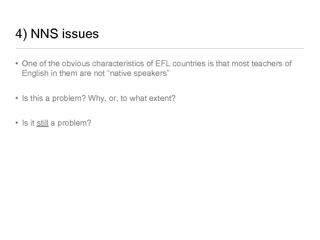 4) NNS issues • One of the obvious characteristics of EFL countries is that