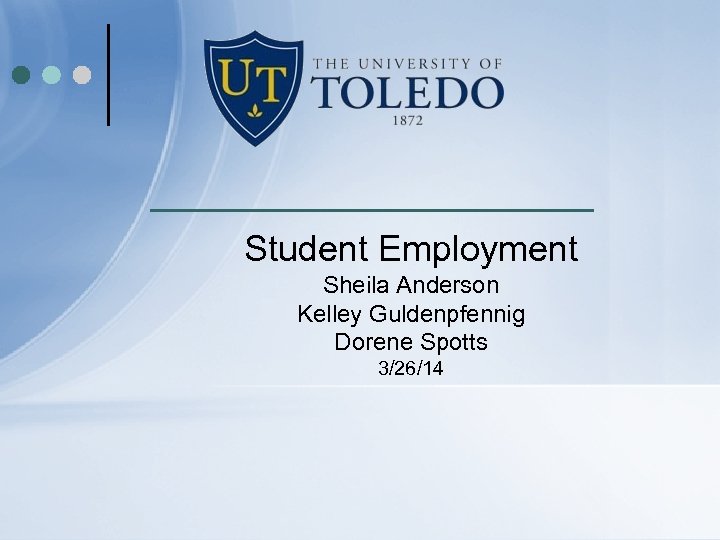 Student Employment Sheila Anderson Kelley Guldenpfennig Dorene Spotts 3/26/14 