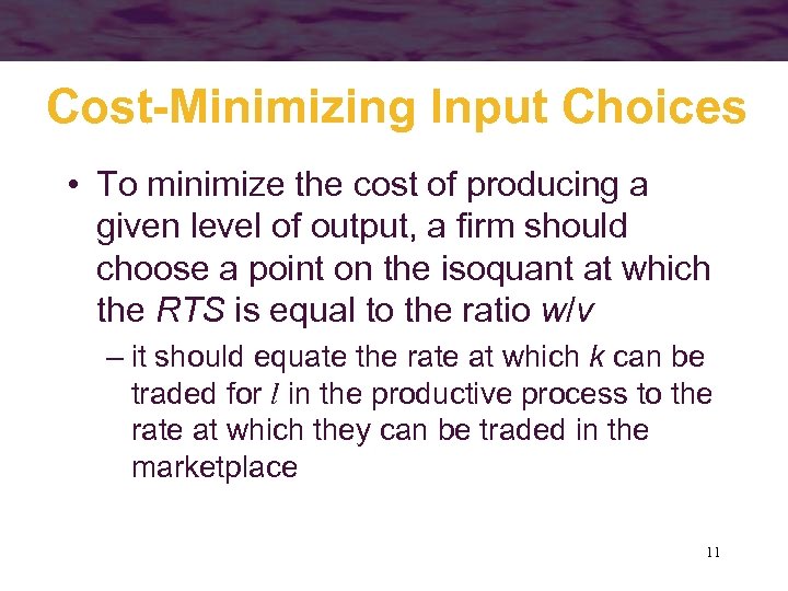 Cost-Minimizing Input Choices • To minimize the cost of producing a given level of