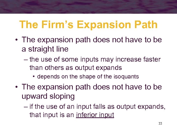 The Firm’s Expansion Path • The expansion path does not have to be a
