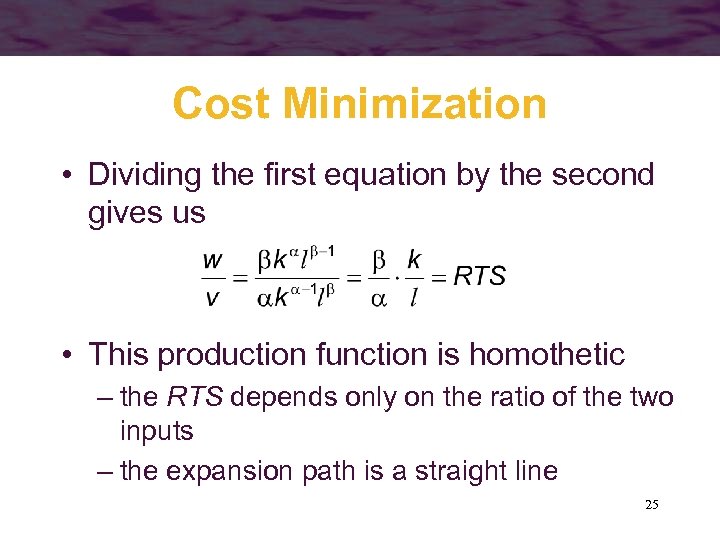 Cost Minimization • Dividing the first equation by the second gives us • This