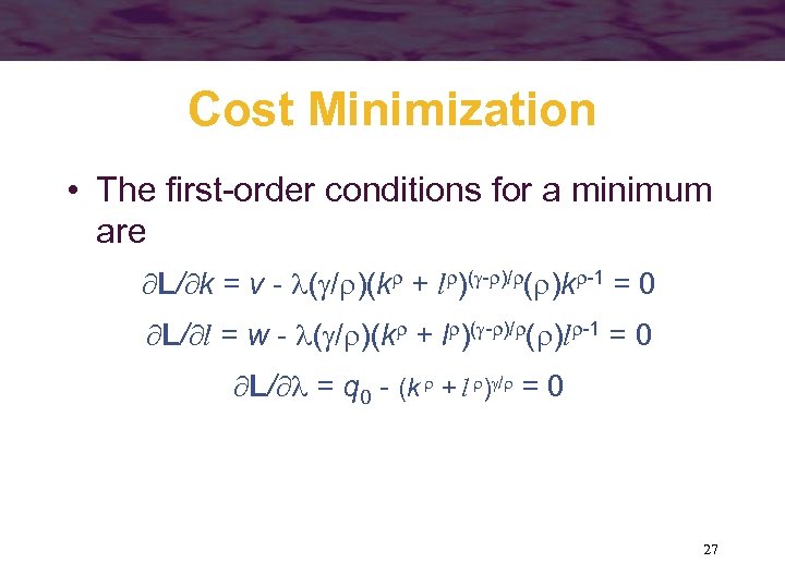 Cost Minimization • The first-order conditions for a minimum are L/ k = v