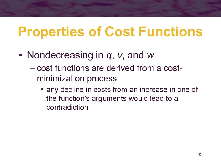 Properties of Cost Functions • Nondecreasing in q, v, and w – cost functions