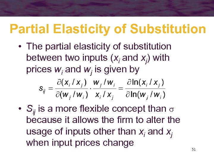 Partial Elasticity of Substitution • The partial elasticity of substitution between two inputs (xi