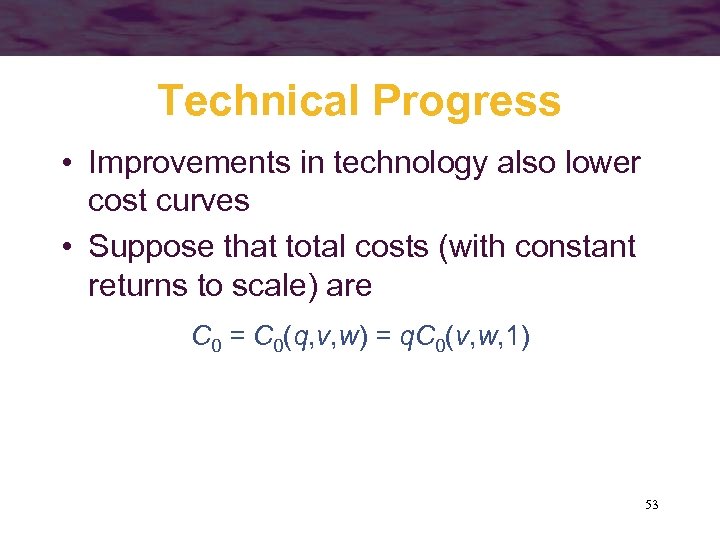 Technical Progress • Improvements in technology also lower cost curves • Suppose that total