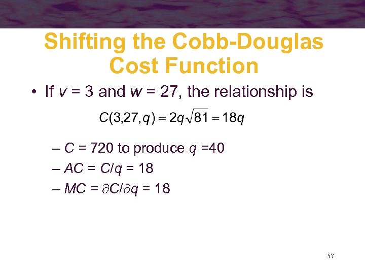 Shifting the Cobb-Douglas Cost Function • If v = 3 and w = 27,