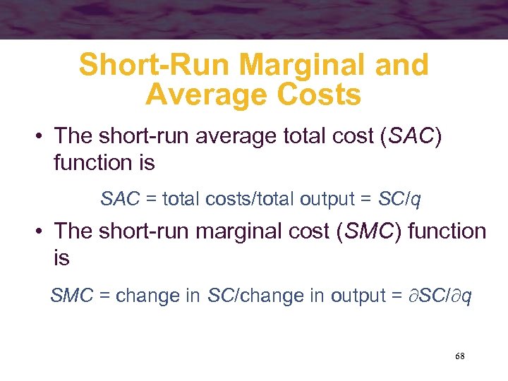 Short-Run Marginal and Average Costs • The short-run average total cost (SAC) function is