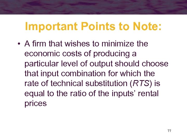 Important Points to Note: • A firm that wishes to minimize the economic costs