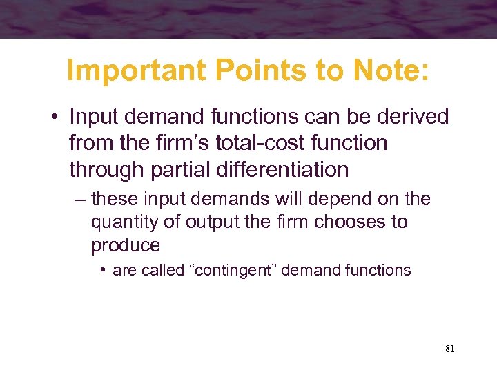 Important Points to Note: • Input demand functions can be derived from the firm’s